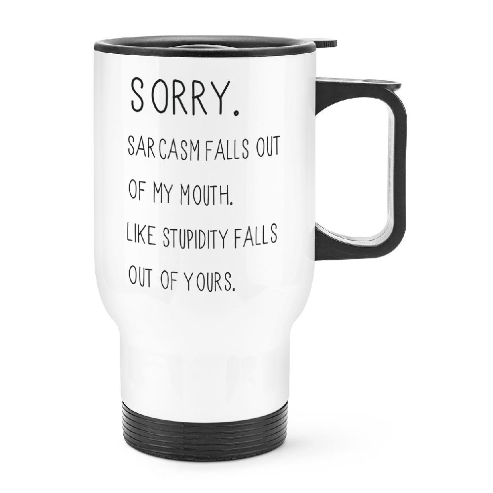 gift base Sorry Sarcasm Falls Out Of My Mouth Travel Mug Cup With Handle