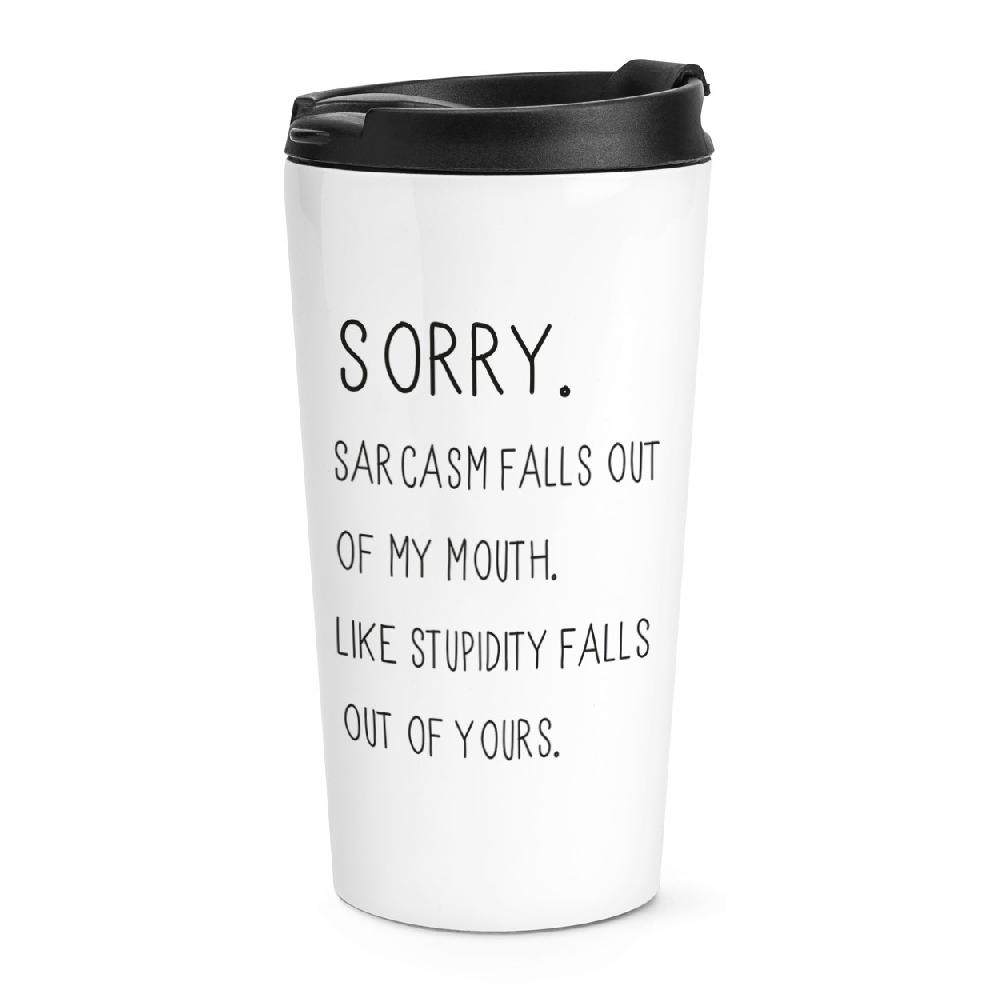 gift base Sorry Sarcasm Falls Out Of My Mouth Travel Mug Cup