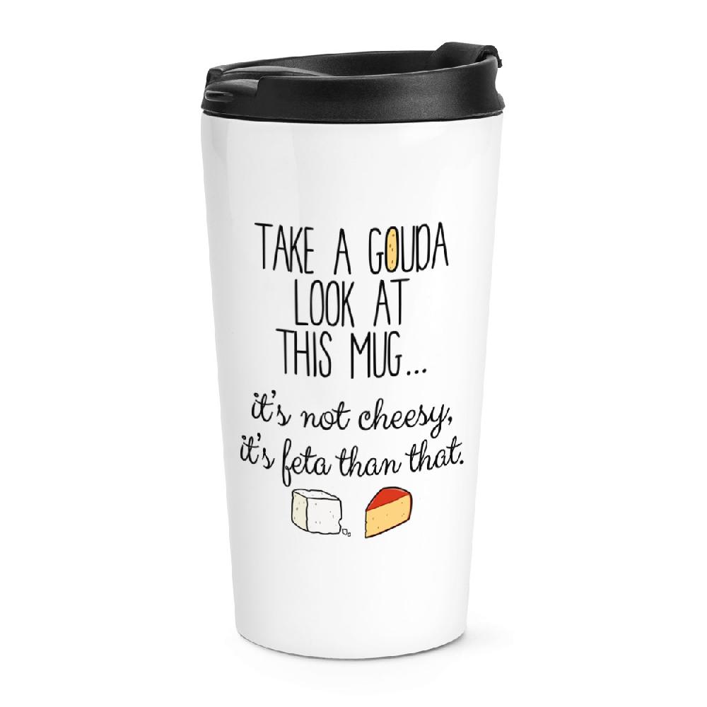 gift base Take A Gouda Look At This Mug Travel Mug Cup