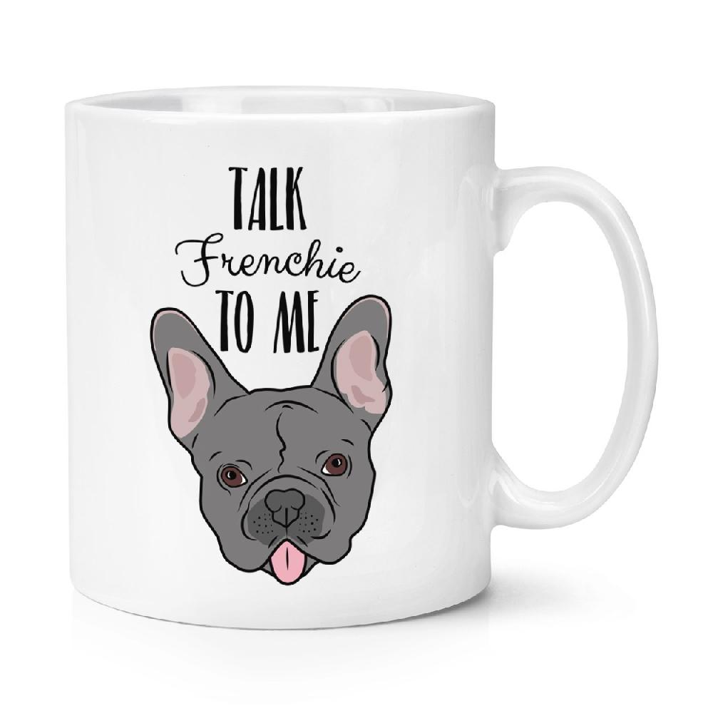 gift base Talk Frenchie To Me French Bulldog 10oz Mug Cup