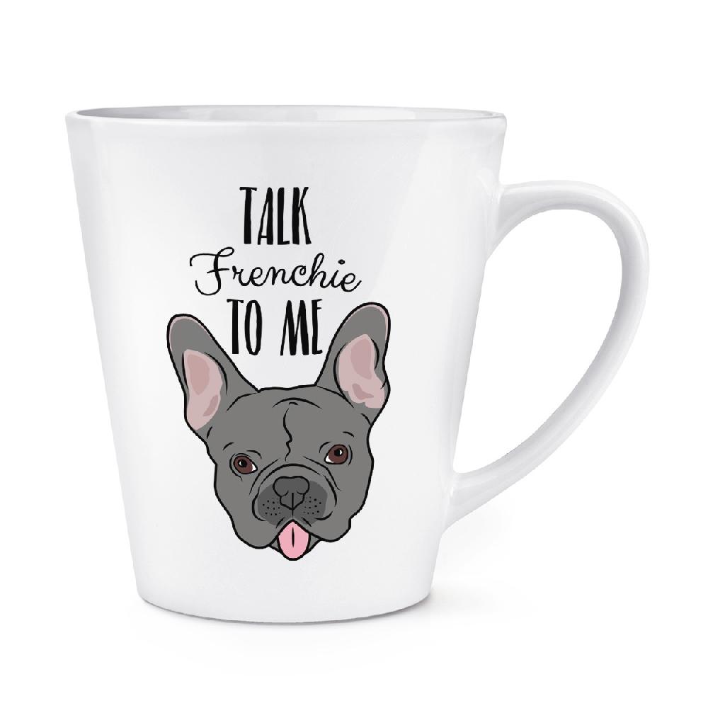 gift base Talk Frenchie To Me French Bulldog 12oz Latte Mug Cup