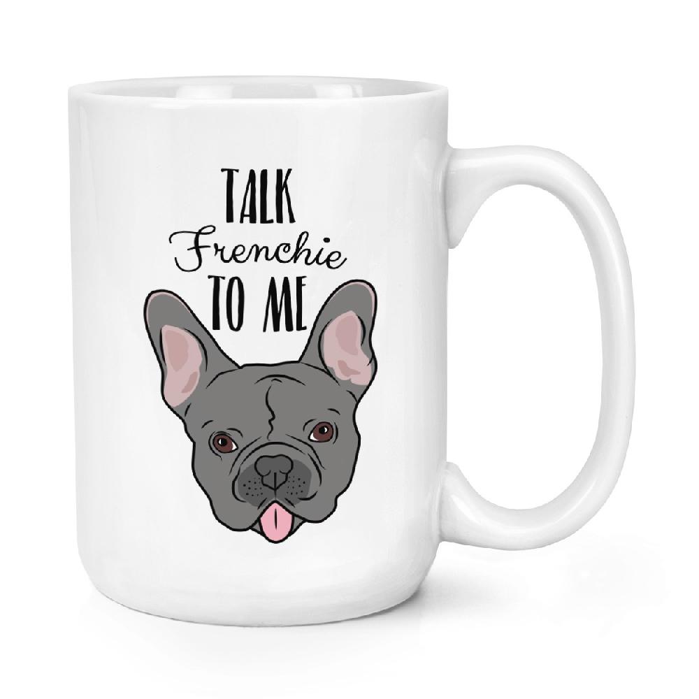 gift base Talk Frenchie To Me French Bulldog 15oz Large Mug Cup
