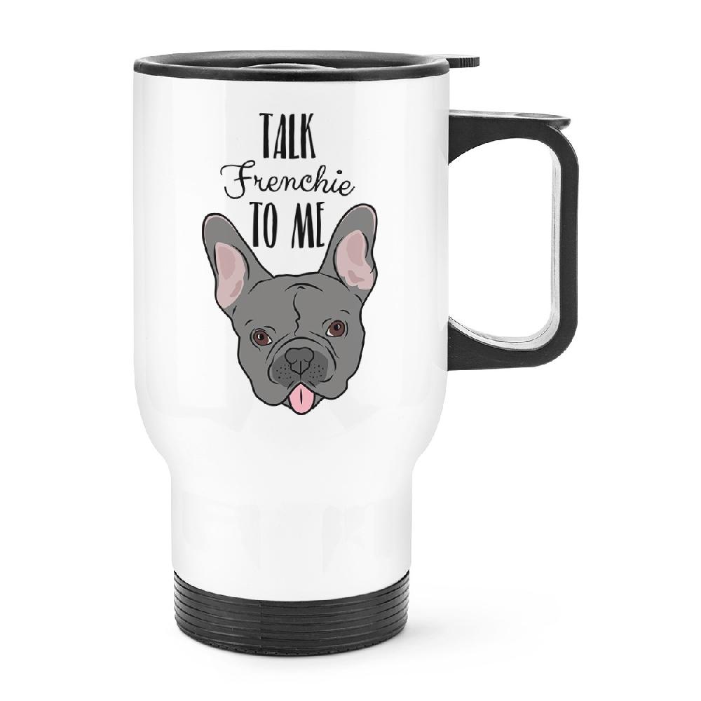 gift base Talk Frenchie To Me French Bulldog Travel Mug Cup With Handle