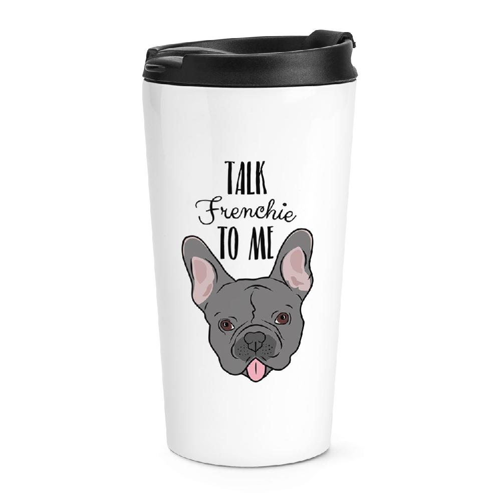 gift base Talk Frenchie To Me French Bulldog Travel Mug Cup