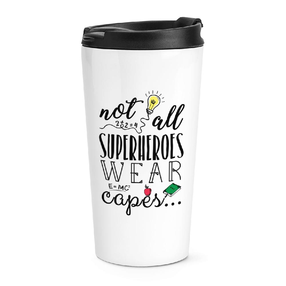 gift base Teacher Not All Superheroes Wear Capes Travel Mug Cup
