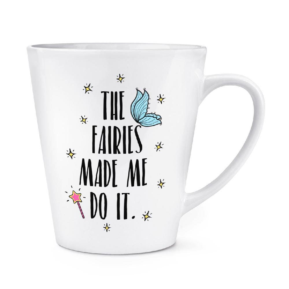 gift base The Fairies Made Me Do It 12oz Latte Mug Cup