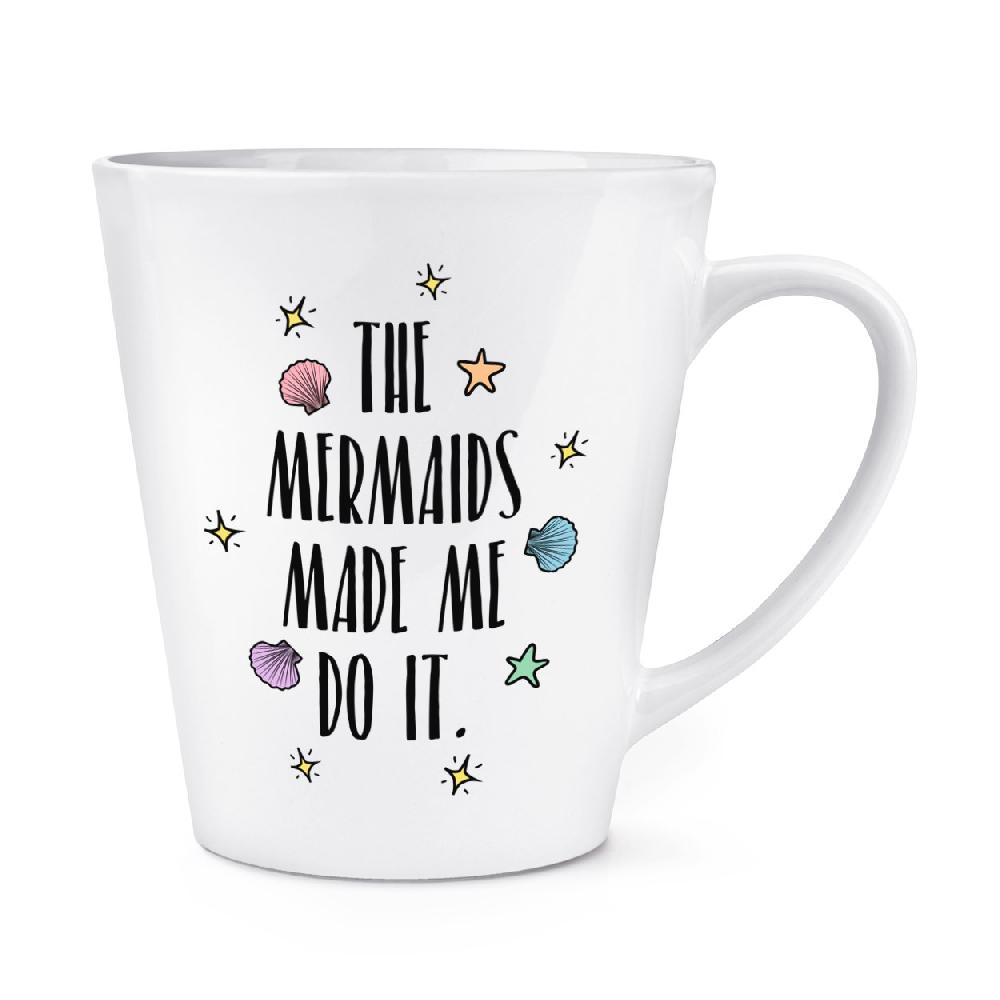 gift base The Mermaids Made Me Do It 12oz Latte Mug Cup