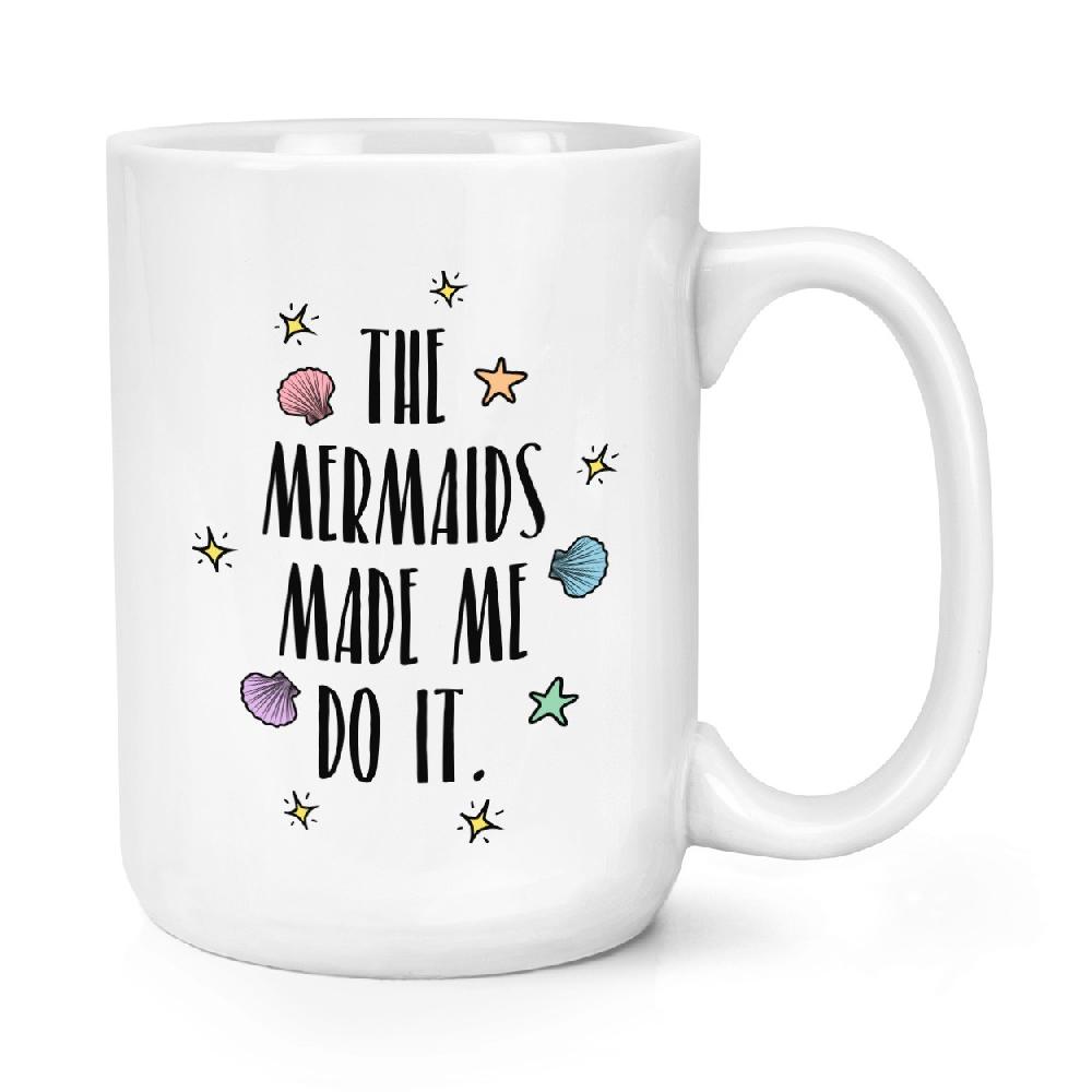 gift base The Mermaids Made Me Do It 15oz Large Mug Cup