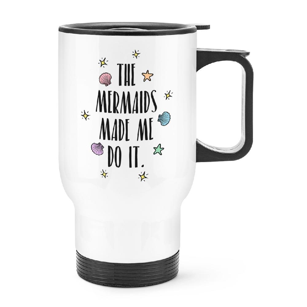 gift base The Mermaids Made Me Do It Travel Mug Cup With Handle