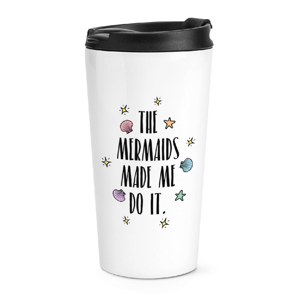 gift base The Mermaids Made Me Do It Travel Mug Cup