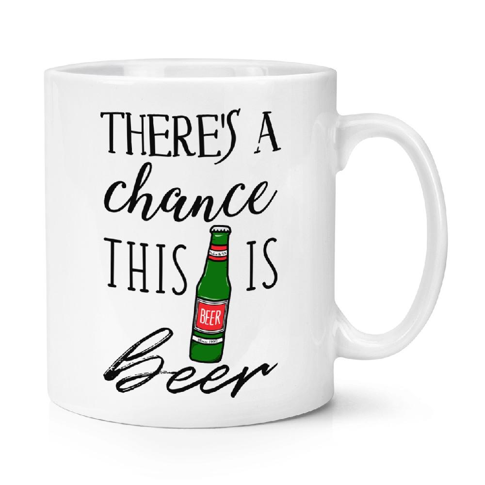 gift base There's A Chance This Is Beer 10oz Mug Cup