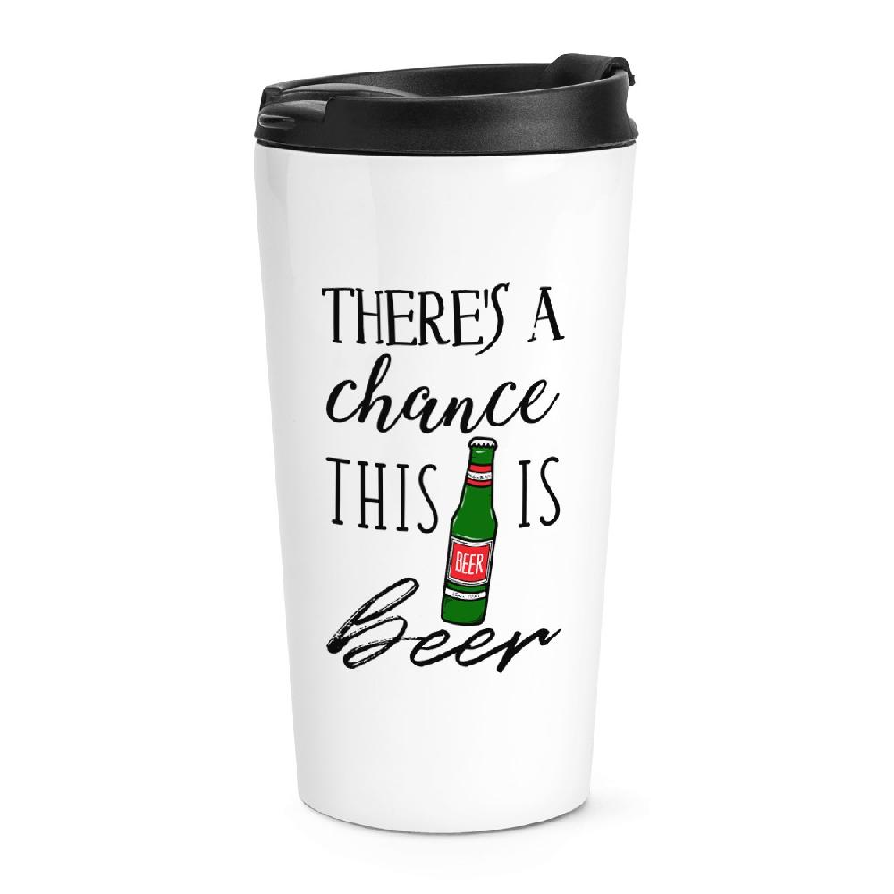 gift base There's A Chance This Is Beer Travel Mug Cup