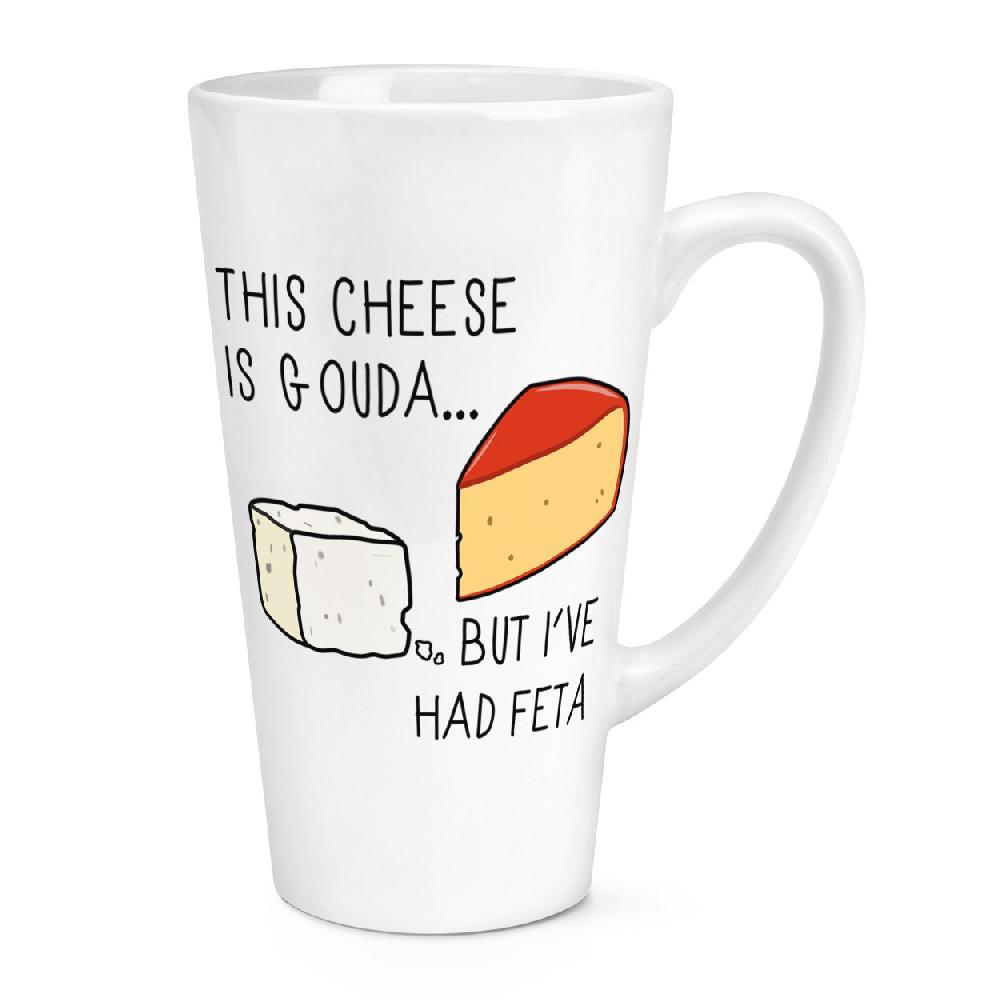 gift base This Cheese Is Gouda But I've Had Feta 17oz Large Latte Mug Cup