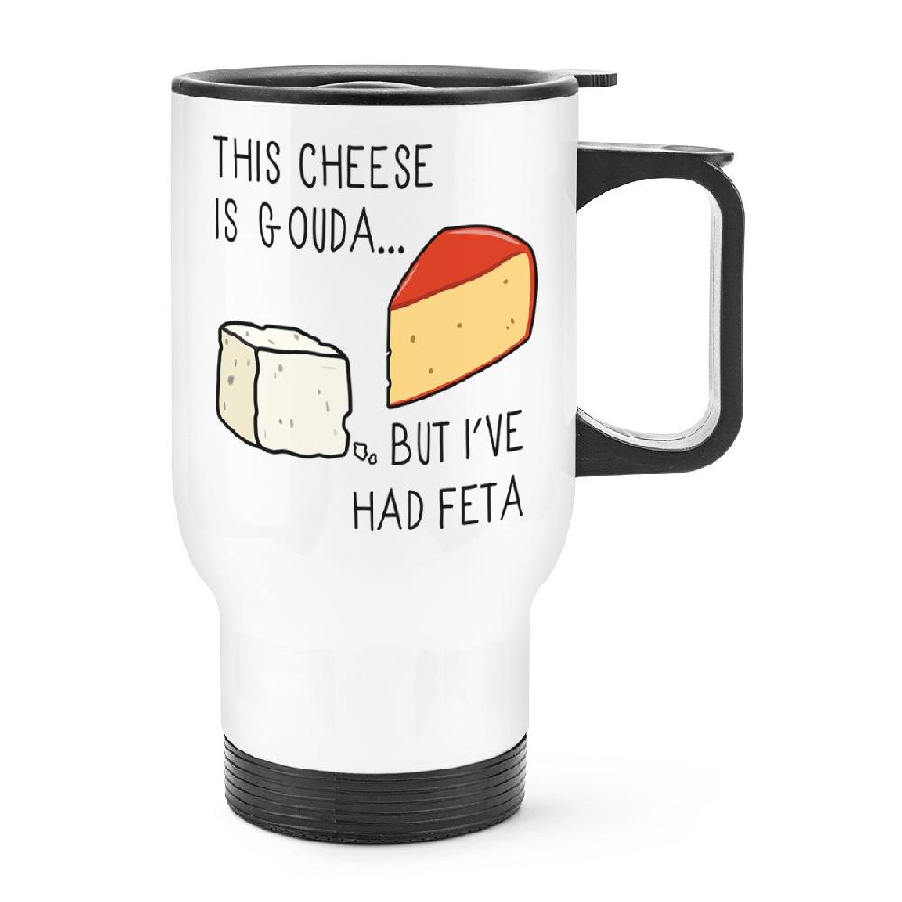 gift base This Cheese Is Gouda But I've Had Feta Travel Mug Cup With Handle