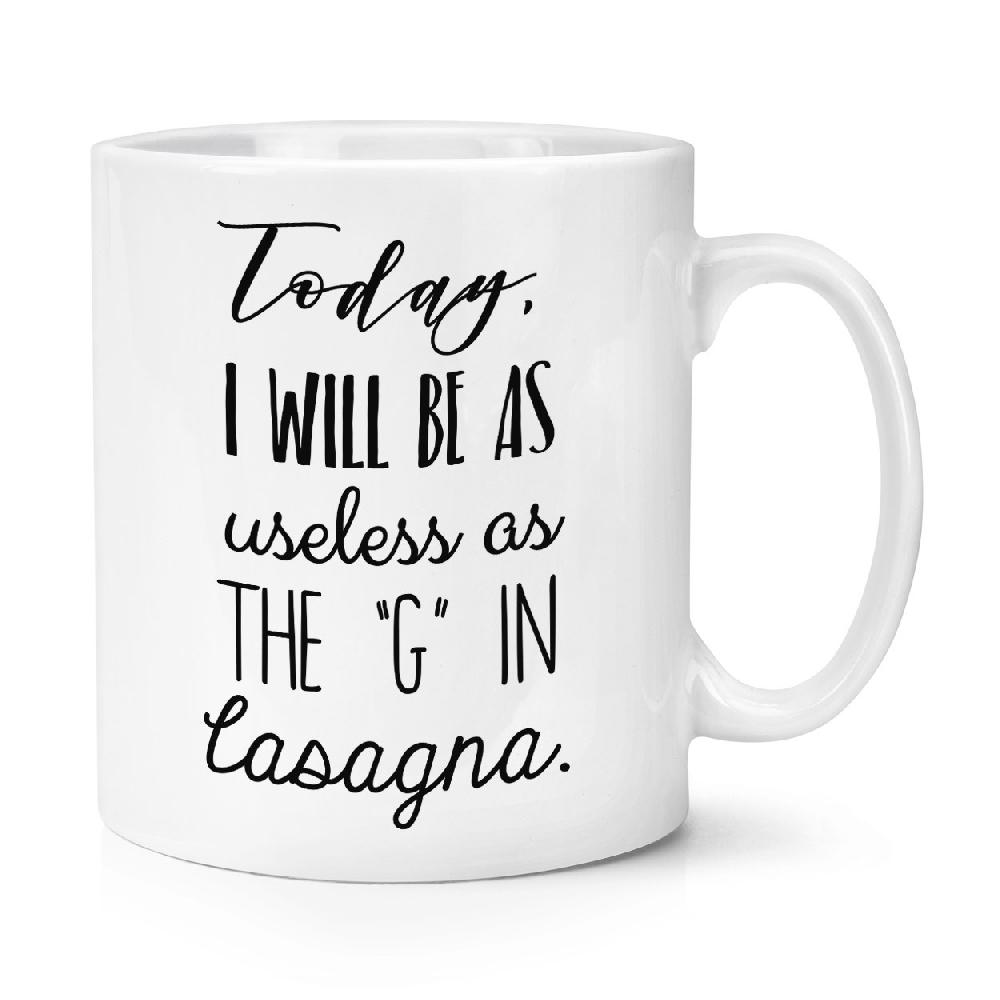 gift base Today I Will Be As Useless As The G In Lasagne 10oz Mug Cup