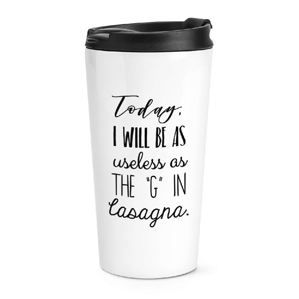 gift base Today I Will Be As Useless As The G In Lasagne Travel Mug Cup