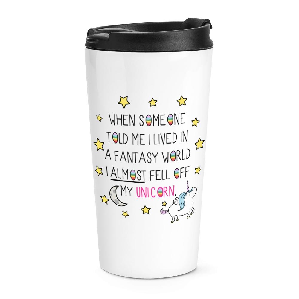 gift base Unicorn When Someone Told Me I Lived In A Fantasy World Travel Mug Cup
