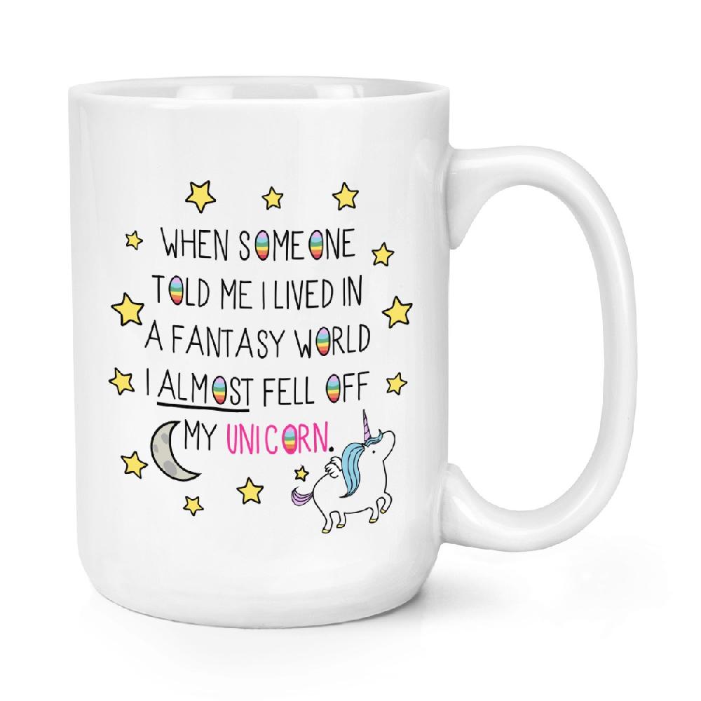 gift base Unicorn When Someone Told Me I Lived In A Fantasy World 15oz Large Mug Cup
