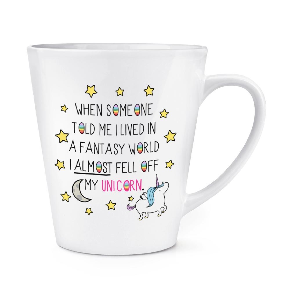 gift base Unicorn When Someone Told Me I Lived In A Fantasy World 12oz Latte Mug Cup