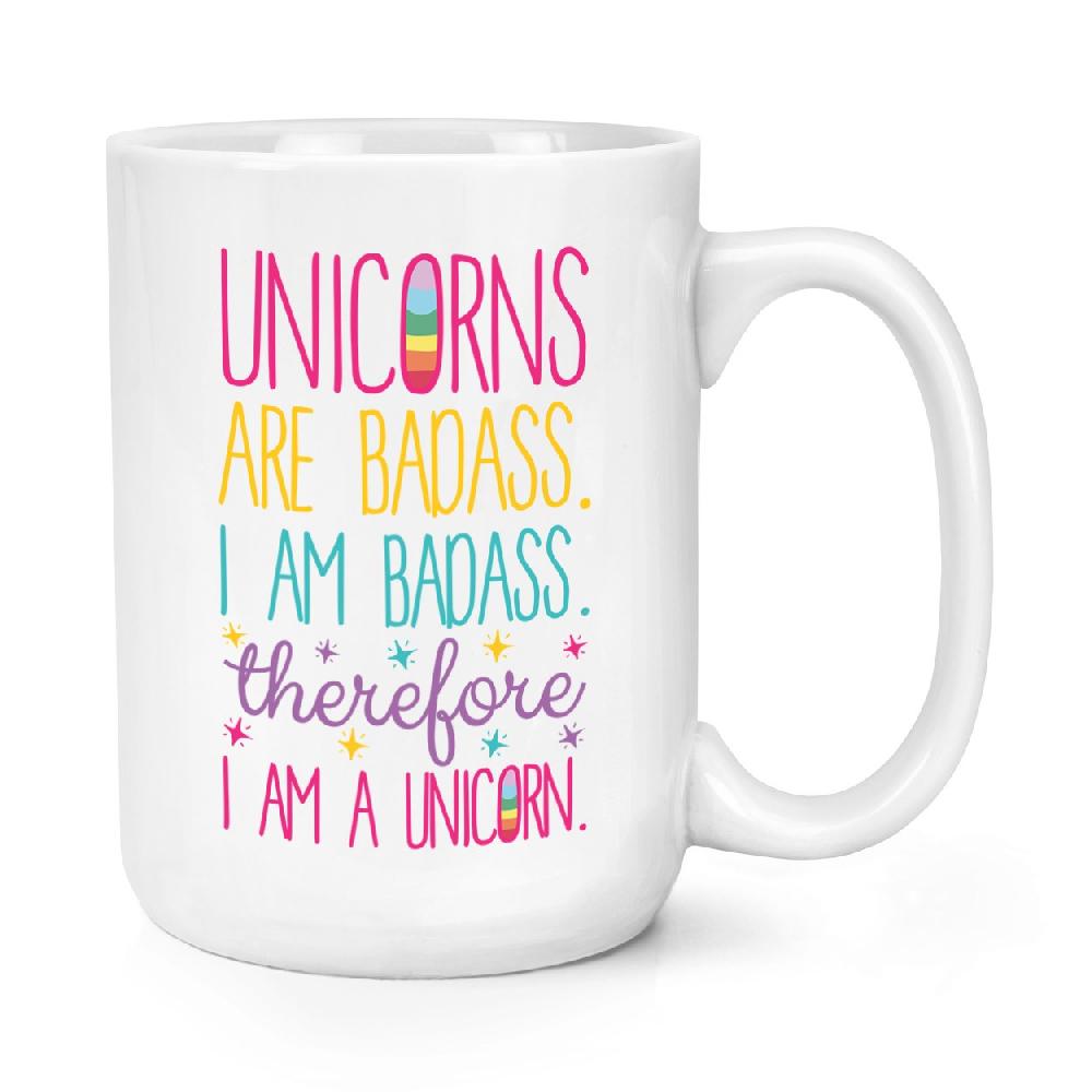 gift base Unicorns Are Badass Therefore I Am A Unicorn 15oz Large Mug Cup