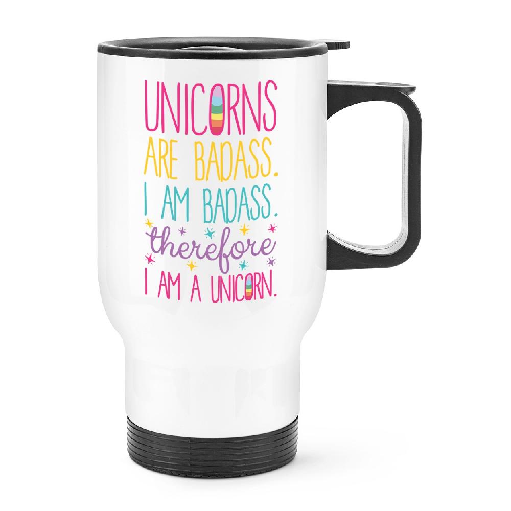 gift base Unicorns Are Badass Therefore I Am A Unicorn Travel Mug Cup With Handle