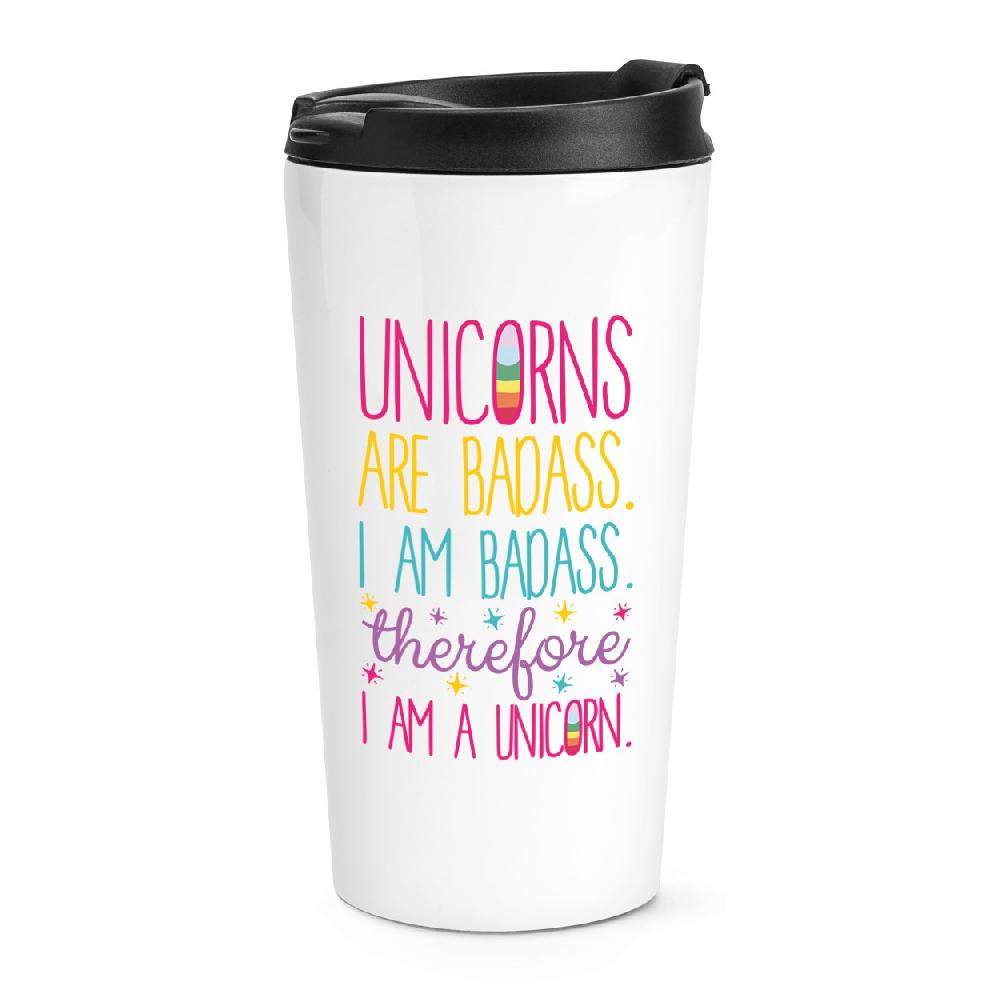 gift base Unicorns Are Badass Therefore I Am A Unicorn Travel Mug Cup