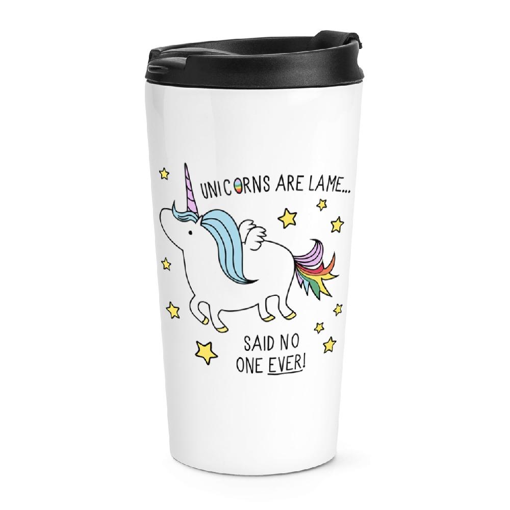gift base Unicorns Are Lame Said No One Ever Travel Mug Cup
