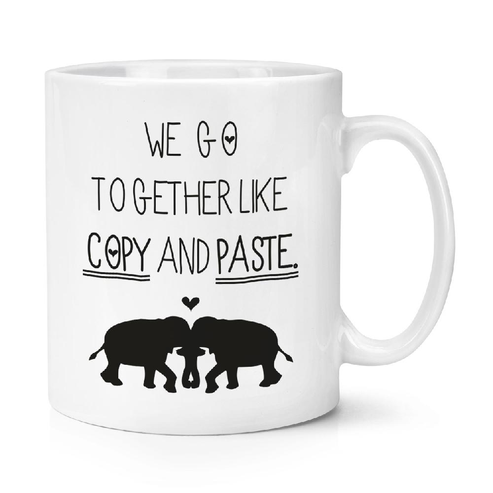 gift base We Go Together Like Copy And Paste 10oz Mug Cup
