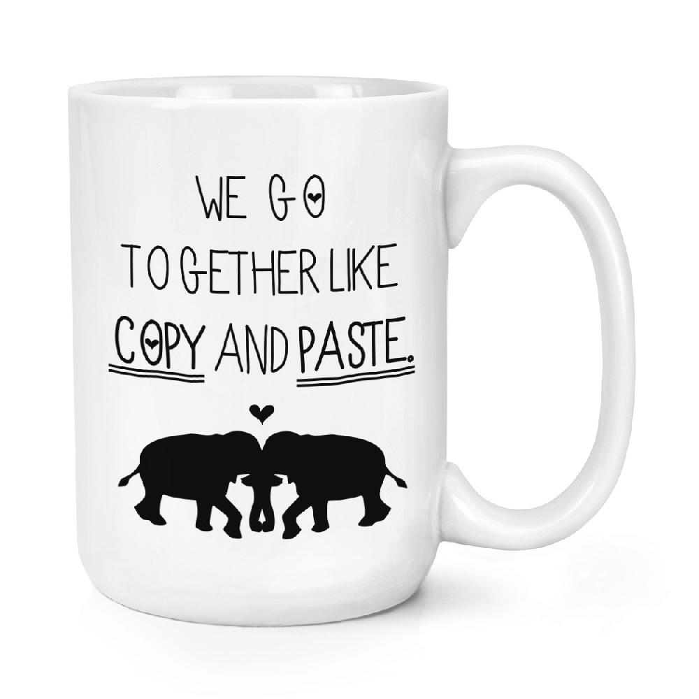 gift base We Go Together Like Copy And Paste 15oz Large Mug Cup