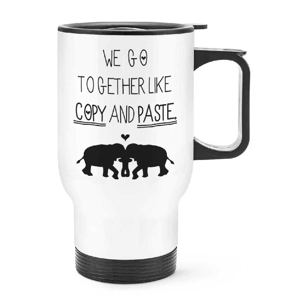 gift base We Go Together Like Copy And Paste Travel Mug Cup With Handle