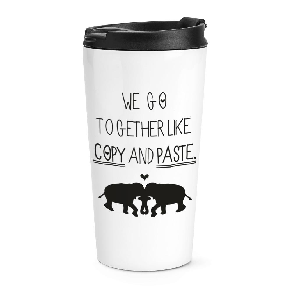 gift base We Go Together Like Copy And Paste Travel Mug Cup