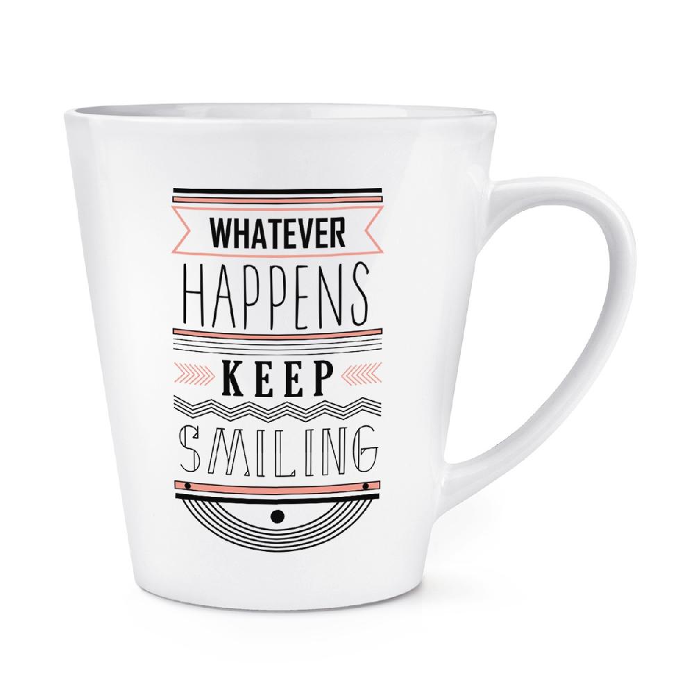 gift base Whatever Happens Keep Smiling Quote 12oz Latte Mug Cup