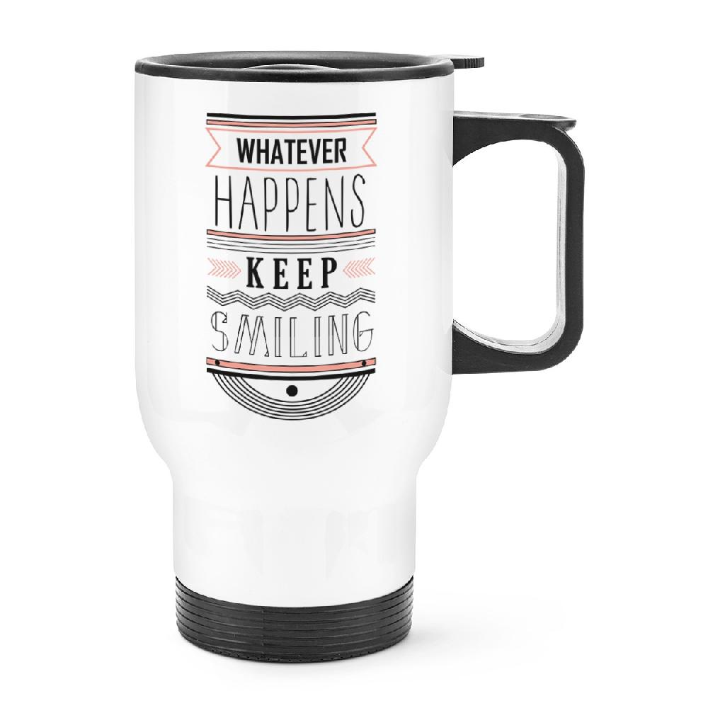 gift base Whatever Happens Keep Smiling Quote Travel Mug Cup With Handle