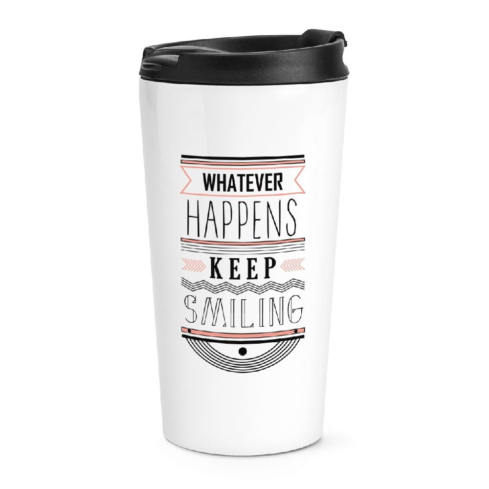 gift base Whatever Happens Keep Smiling Quote Travel Mug Cup