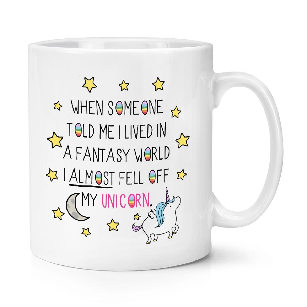 gift base When Someone Told Me I Lived In A Fantasy World Unicorn 10oz Mug Cup
