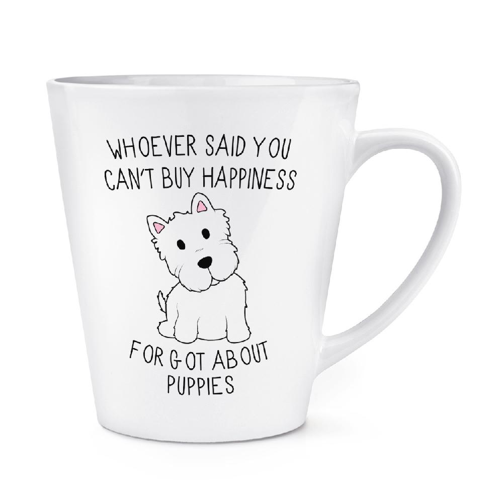 gift base Whoever Said You Can't Buy Happiness Forgot About Puppies 12oz Latte Mug Cup
