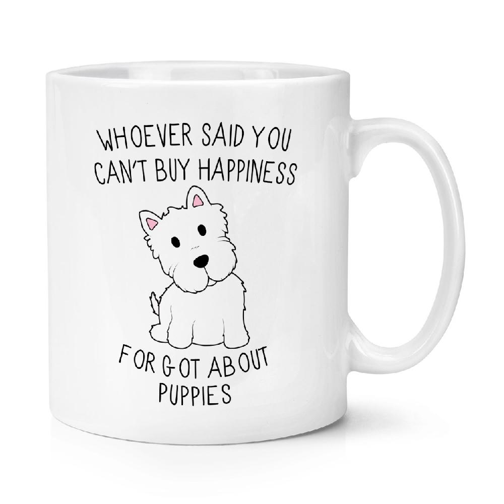 gift base Whoever Said You Can't Buy Happiness Forgot About Puppies 10oz Mug Cup