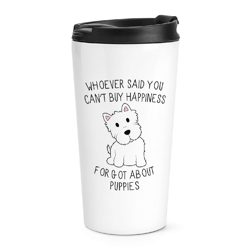 gift base Whoever Said You Can't Buy Happiness Forgot About Puppies Travel Mug Cup