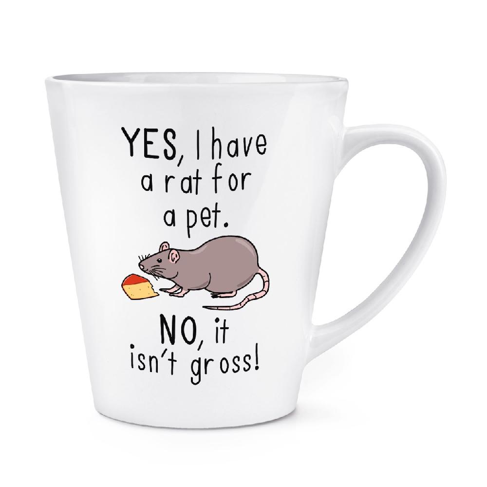 gift base Yes I Have A Rat For A Pet No It Isn't Gross 12oz Latte Mug Cup