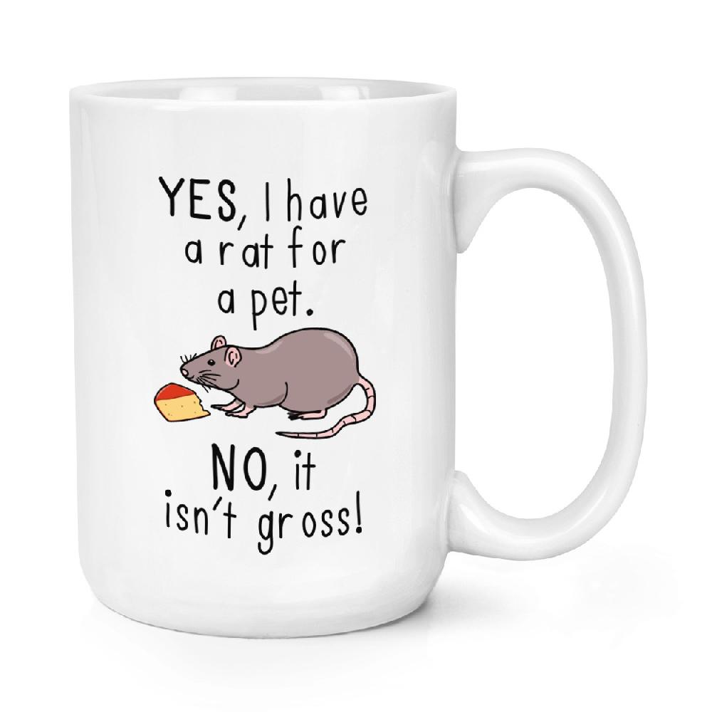gift base Yes I Have A Rat For A Pet No It Isn't Gross 15oz Large Mug Cup