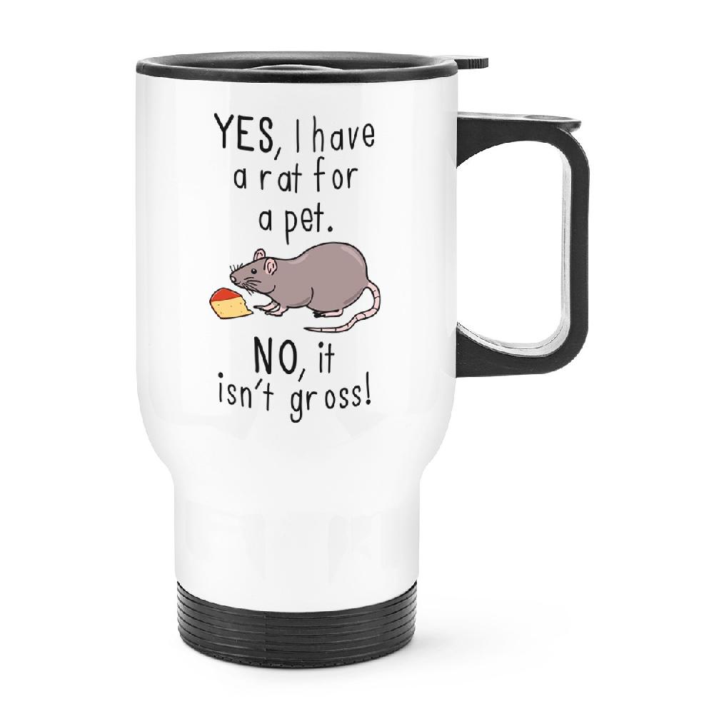 gift base Yes I Have A Rat For A Pet No It Isn't Gross Travel Mug Cup With Handle