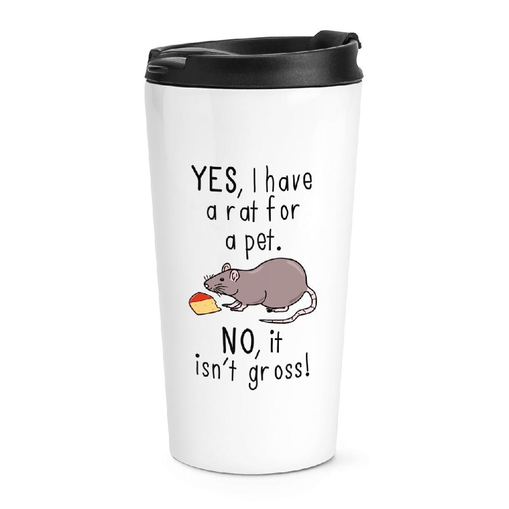 gift base Yes I Have A Rat For A Pet No It Isn't Gross Travel Mug Cup