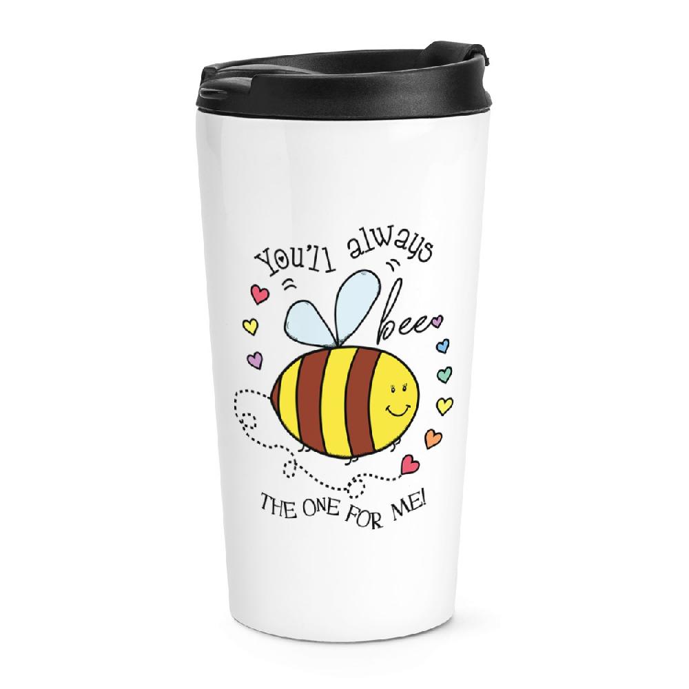 gift base You'll Always Bee The One For Me Travel Mug Cup