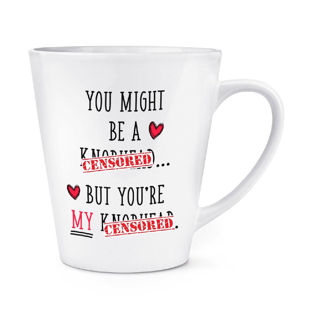 gift base You Might Be A Kn-head But You're My A Kn-head 12oz Latte Mug Cup