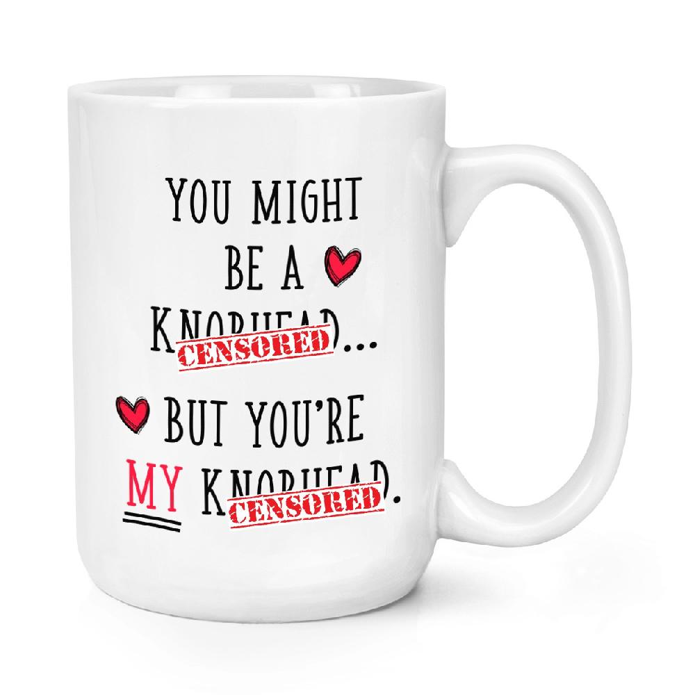 gift base You Might Be A Kn-head But You're My A Kn-head 15oz Large Mug Cup