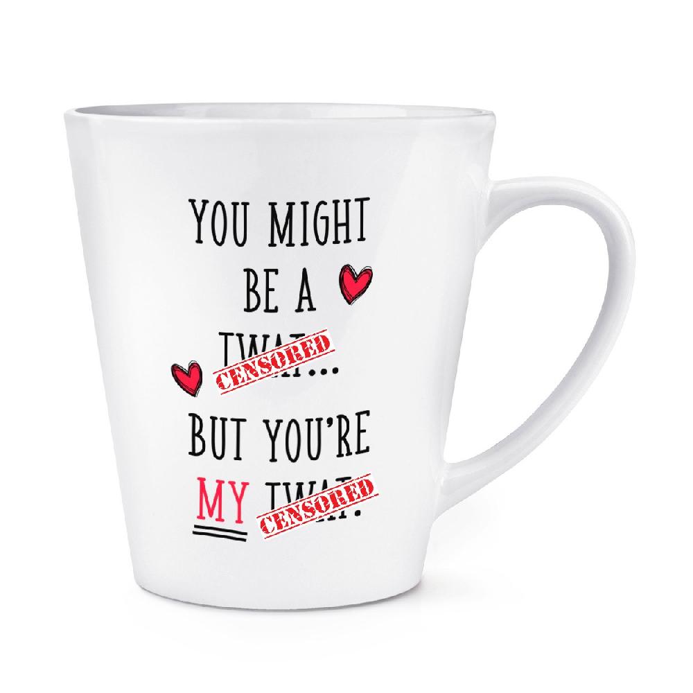 gift base You Might Be A Tw-t But You're My Tw-t 12oz Latte Mug Cup
