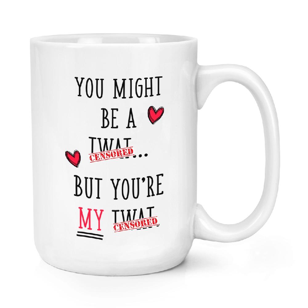 gift base You Might Be A Tw-t But You're My Tw-t 15oz Large Mug Cup