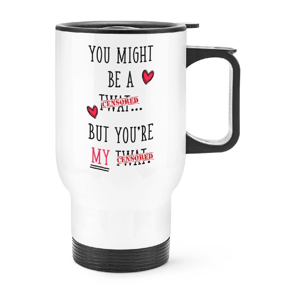 gift base You Might Be A Tw-t But You're My Tw-t Travel Mug Cup With Handle