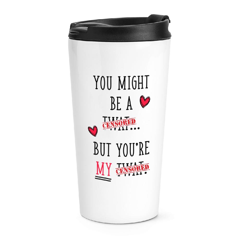 gift base You Might Be A Tw-t But You're My Tw-t Travel Mug Cup