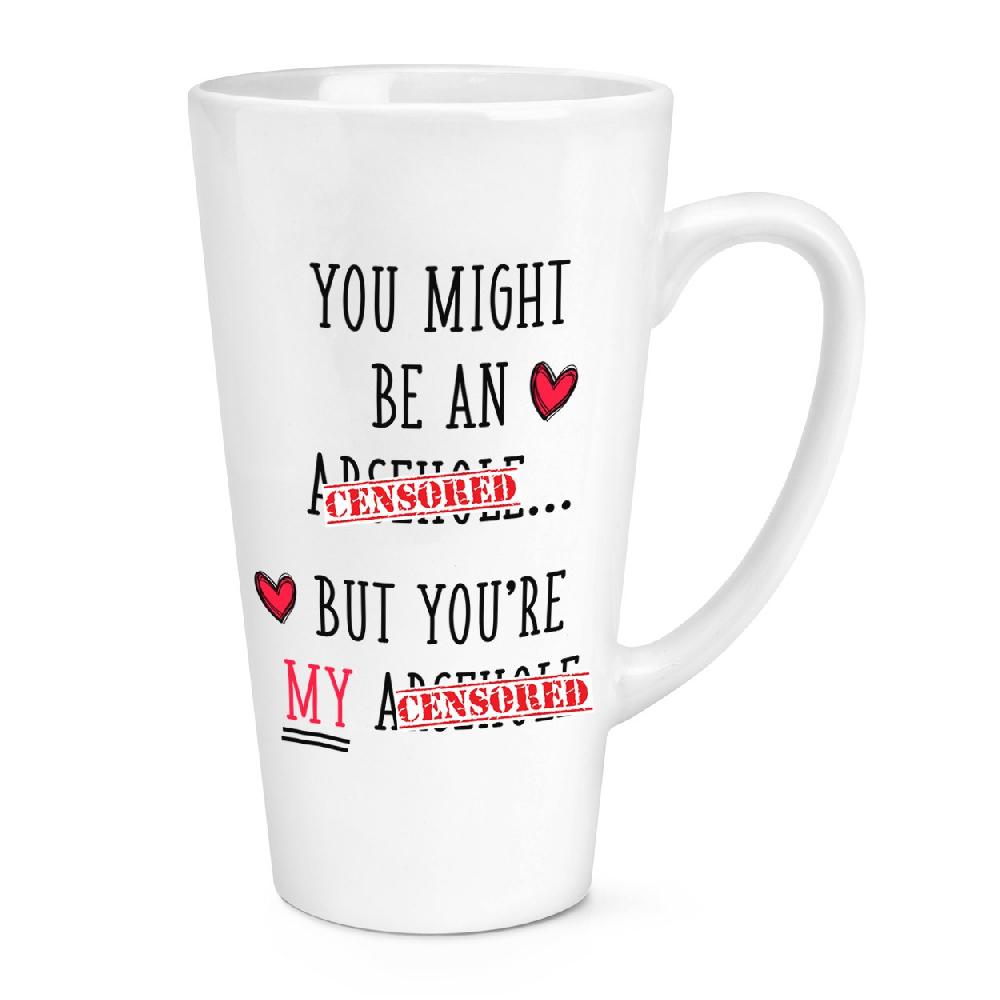 gift base You Might Be An Ar-h-le But You're My Ar-h-le 17oz Large Latte Mug Cup